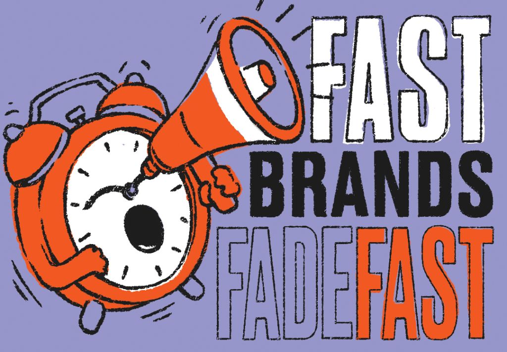 Fast Brands Fade Fast. Visibility is easy. Staying relevant is harder.